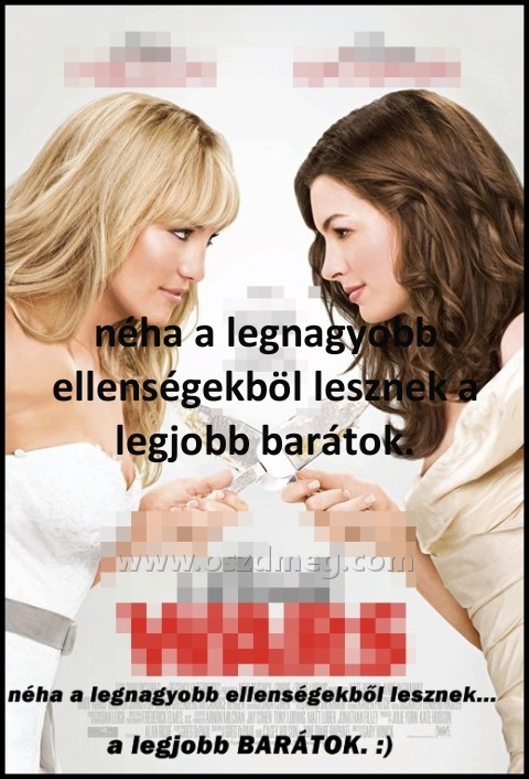 néha a legnagyobb ellenségekböl
 
néha a legnagyobb ellenségekböl lesznek a legjobb barátok.