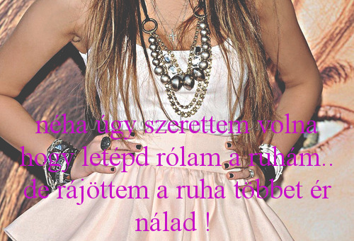 néha úgy szerettem volna
 
néha úgy szerettem volna hogy letépd rólam a ruhám.. de rájöttem a ruha többet ér nálad ! 