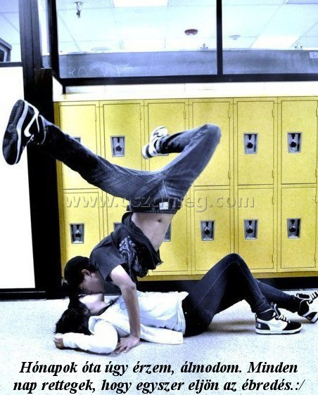 Hónapok óta úgy érzem
 
Hónapok óta úgy érzem, álmodom. Minden nap rettegek, hogy egyszer eljön az ébredés.:/