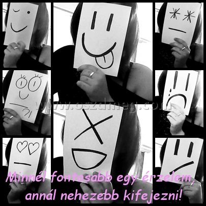 Minnél fontosabb egy érzelem,
 
Minnél fontosabb egy érzelem, annál nehezebb kifejezni!