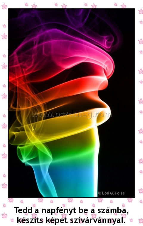 Szivárvány
 
Tedd a napfényt be a számba, készíts képet szivárvánnyal.