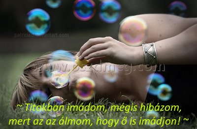 ~ Titokban imádom ~ Titokban imádom
~ Titokban imádom, mégis hibázom, mert az az álmom, hogy ő is imádjon! ~