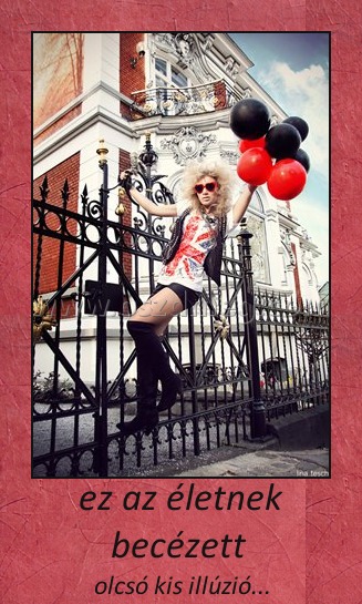 ez az életnek becézett ez az életnek becézett
olcsó kis illúzió...