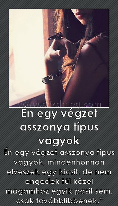 Én egy végzet asszonya típus vagyok
 
Én egy végzet asszonya típus vagyok, mindenhonnan elveszek egy kicsit, de nem engedek túl közel magamhoz egyik pasit sem, csak továbblibbenek.