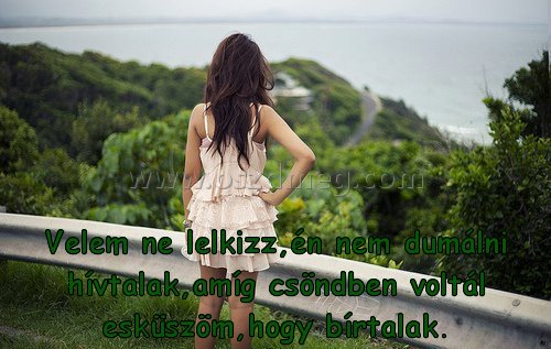 Velem ne lelkizz
 
Velem ne lelkizz,én nem dumálni hívtalak,amíg csöndben voltál esküszöm,hogy bírtalak.