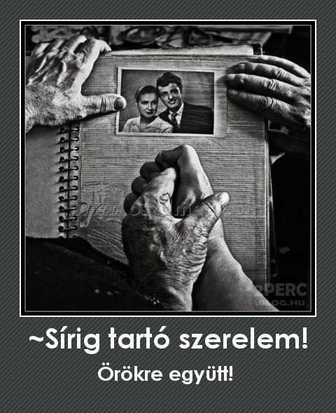 ~Sírig tartó szerelem!
 
Örökre együtt! 