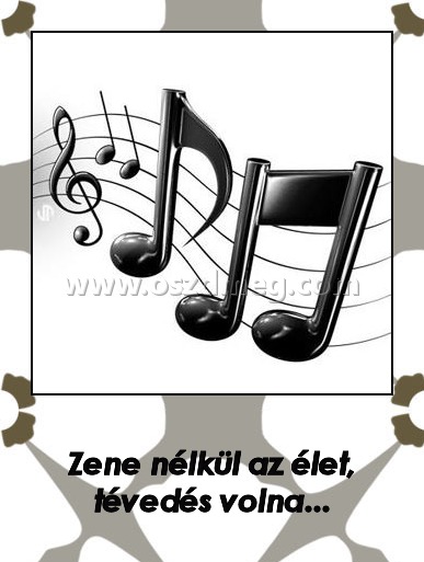 Zene nélkül Zene nélkül
Zene nélkül az élet, tévedés volna...