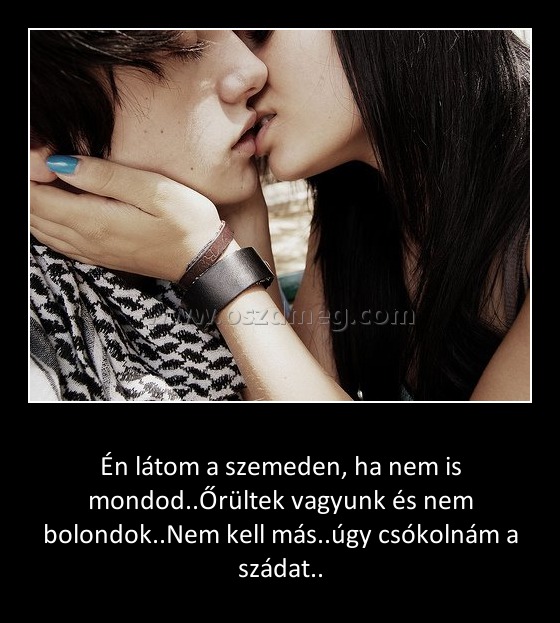 Én látom a szemeden
 
