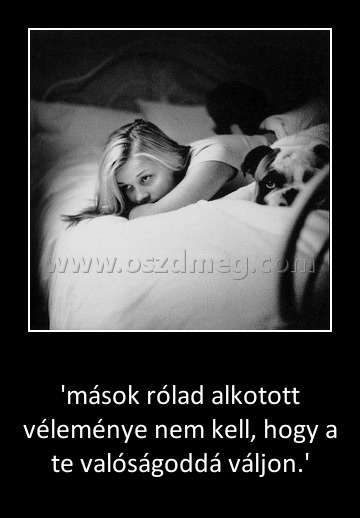 'mások rólad alkotott véleménye nem kell
 
