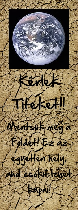 Kérlek Titeket!!
 
Mentsük meg a Földet! Ez az egyetlen hely, ahol csokit lehet kapni!