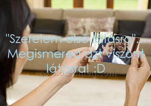"Szerelem első látásra"... Megismered
 
"Szerelem első látásra"... Megismered azt viszont látásra! :D