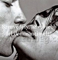 Szenvedély
 
Szenvedély, az erősebb fél dominanciajele!