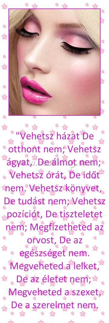 "Vehetsz házat De otthont nem; Vehetsz ágyat
 
