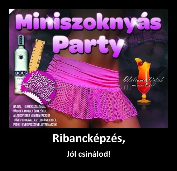 Ribancképzés,
 
Jól csinálod!