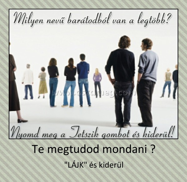 Te megtudod mondani ?
 
