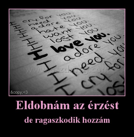 Eldobnám az érzést Eldobnám az érzést
de ragaszkodik hozzám