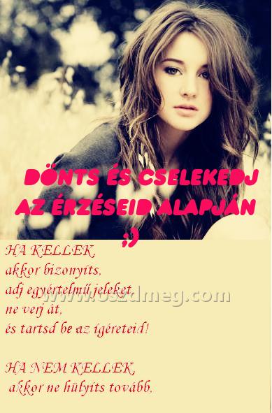 DÖNTS ÉS CSELEKEDJ az DÖNTS ÉS CSELEKEDJ az
DÖNTS ÉS CSELEKEDJ az érzéseid alapján ;)