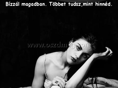 Bízzál magadban. Többet tudsz,mint Bízzál magadban. Többet tudsz,mint
Bízzál magadban. Többet tudsz,mint hinnéd.